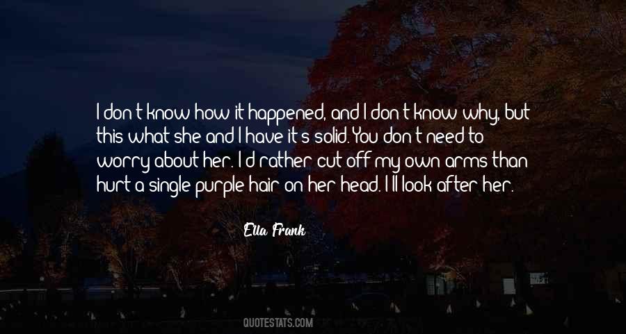 I Don't Know What Happened To You Quotes #1423692