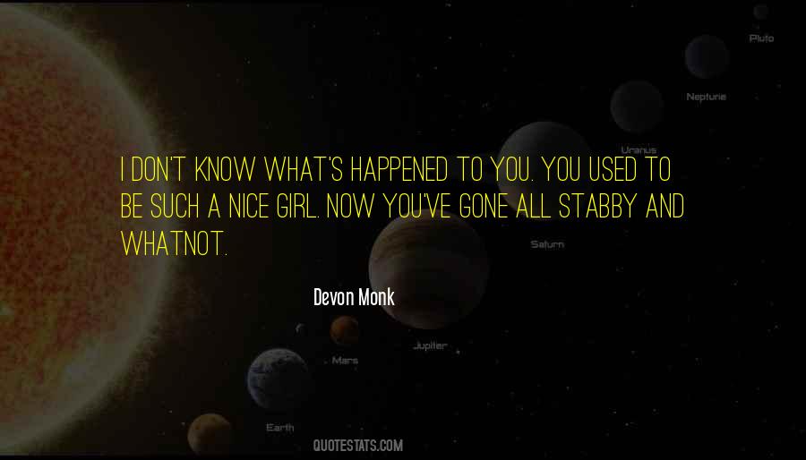 I Don't Know What Happened To You Quotes #1723137