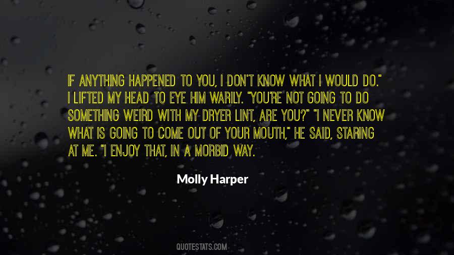 I Don't Know What Happened To You Quotes #174621