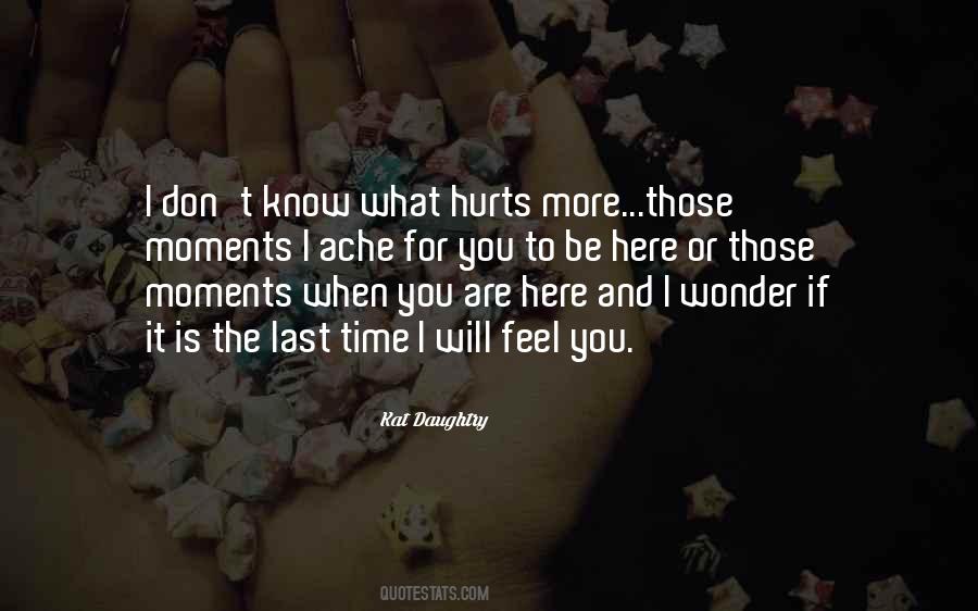 I Don't Know What Hurts More Quotes #1122975