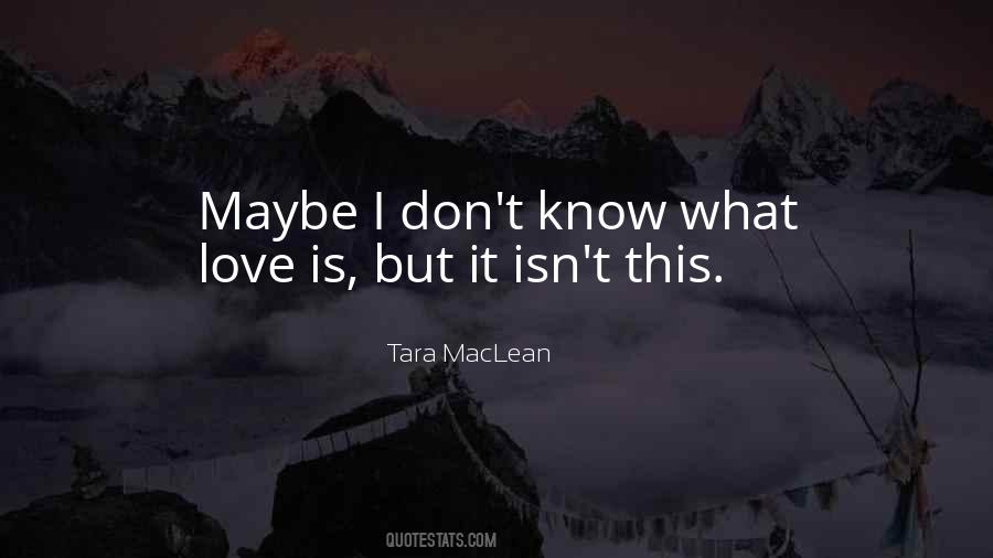 I Don't Know What Love Is Quotes #1833517