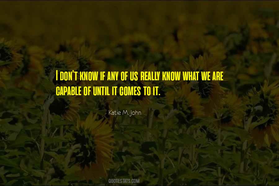 I Don't Know What We Are Quotes #894217