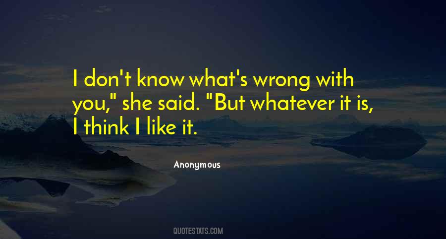 I Don't Know What's Wrong Quotes #102510