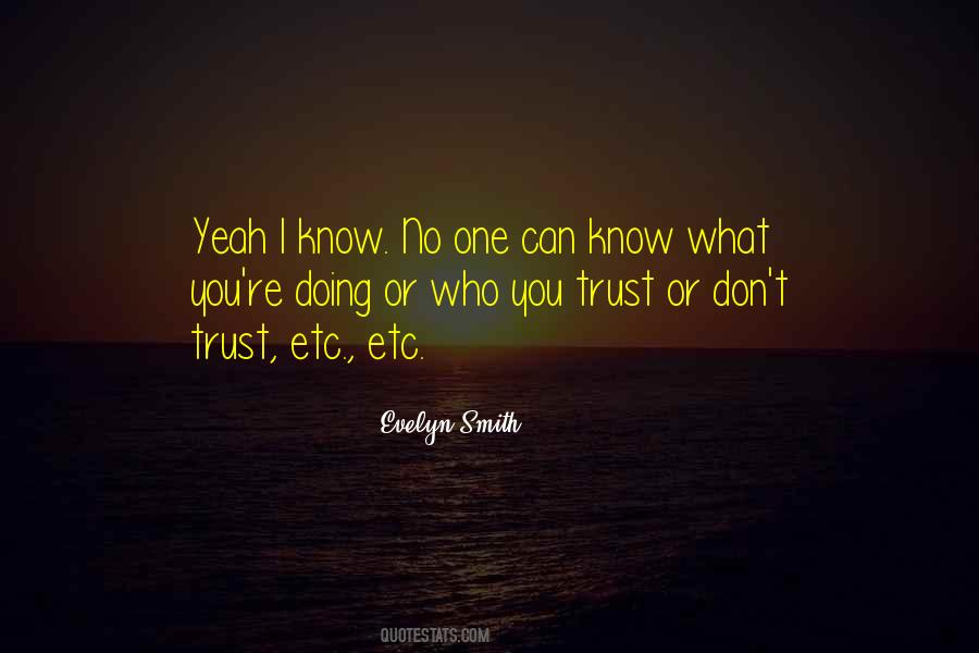 I Don't Know Who I Can Trust Quotes #188700
