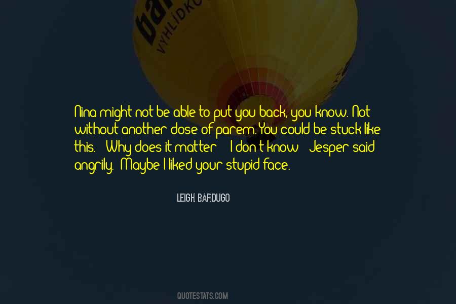 I Don't Know Why I Like You Quotes #1088662