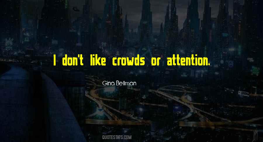 I Don't Like Attention Quotes #1496231