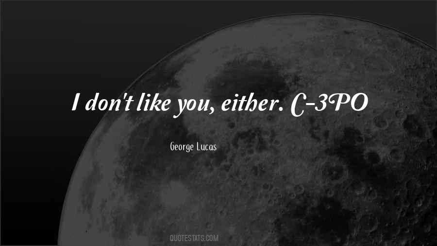 I Don't Like You Either Quotes #324210