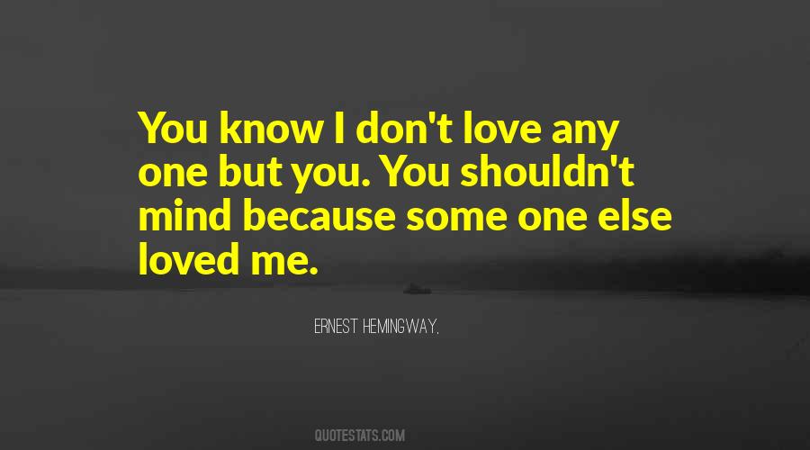 I Don't Love You Because Quotes #1528727