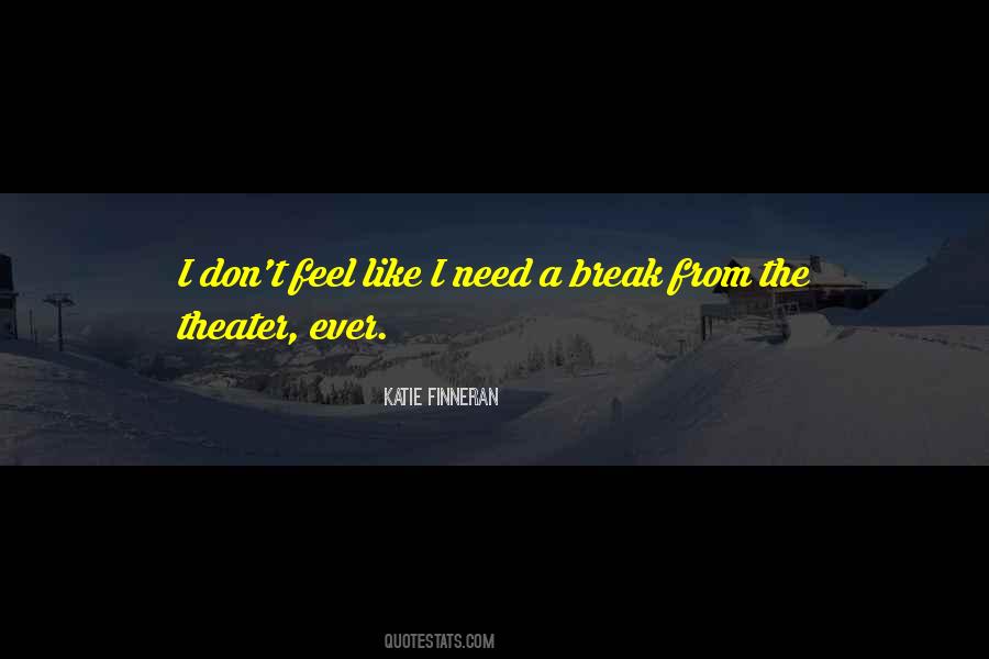 I Don't Need A Break Quotes #1805757