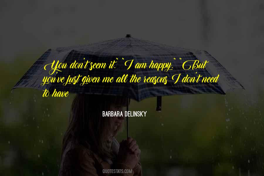 I Don't Need You To Be Happy Quotes #104132