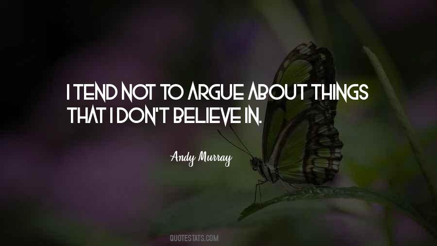 I Don't Want To Argue Quotes #46409