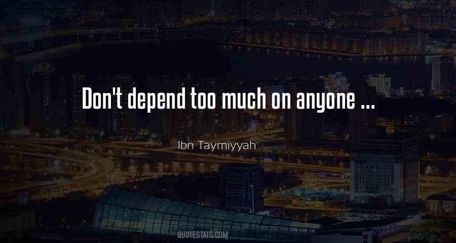 I Don't Want To Depend On Anyone Quotes #1553573
