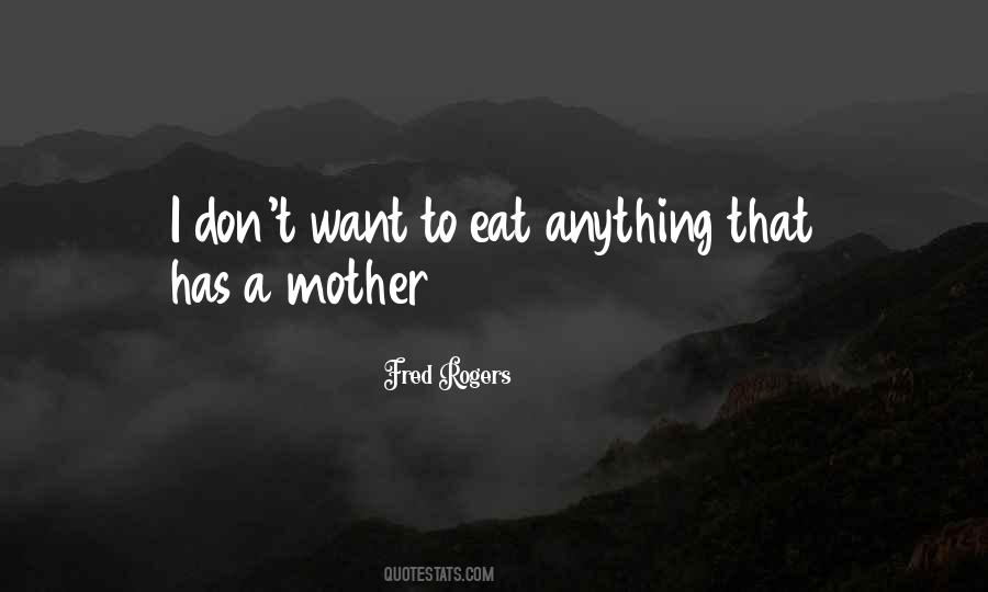 I Don't Want To Eat Quotes #487412
