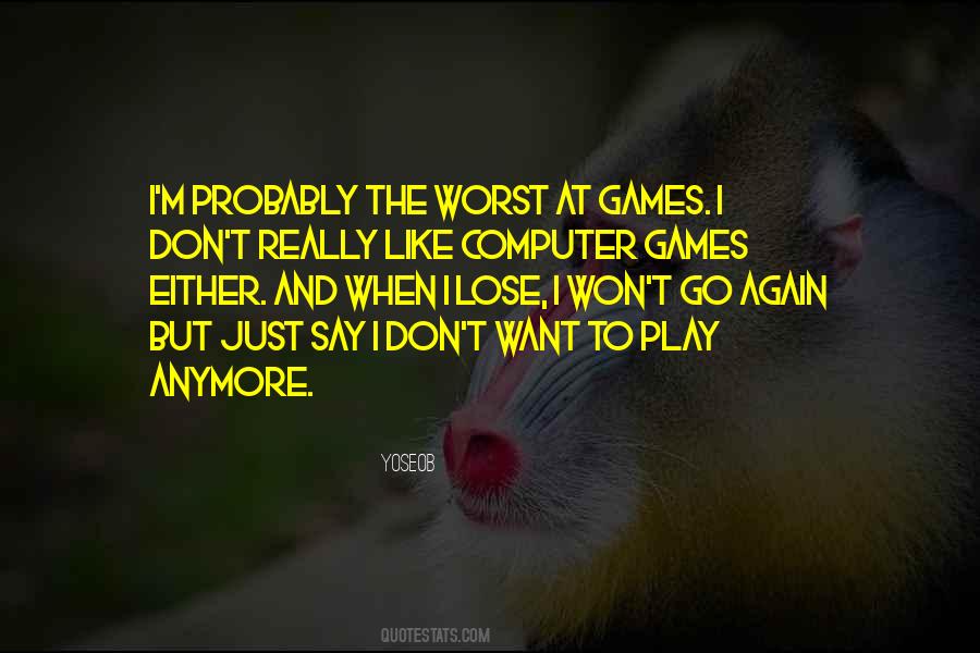 I Don't Want To Play Games Quotes #184206