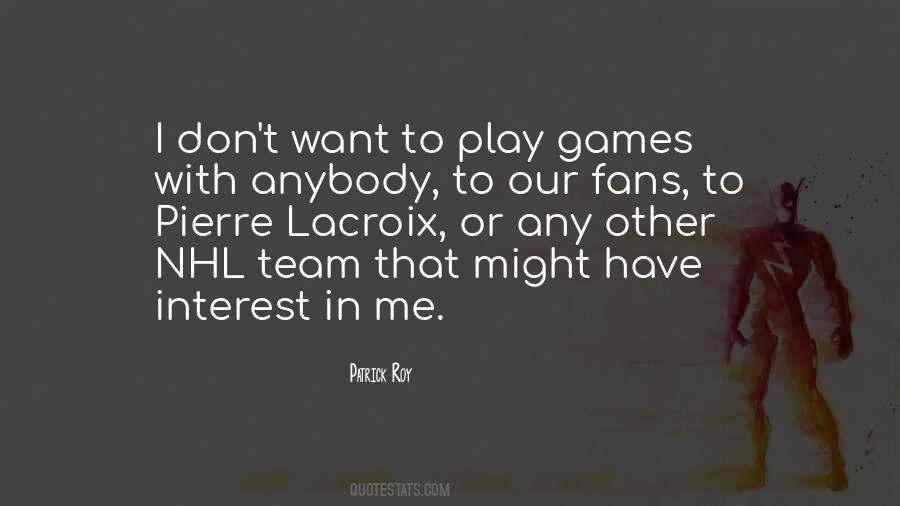 I Don't Want To Play Games Quotes #262743