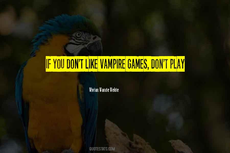 I Don't Want To Play Games Quotes #418978