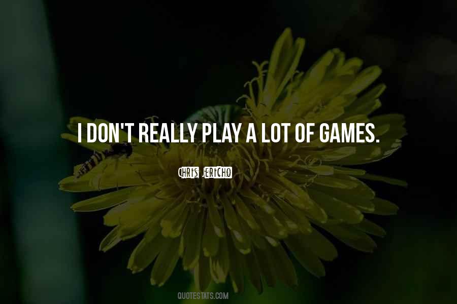 I Don't Want To Play Games Quotes #528883