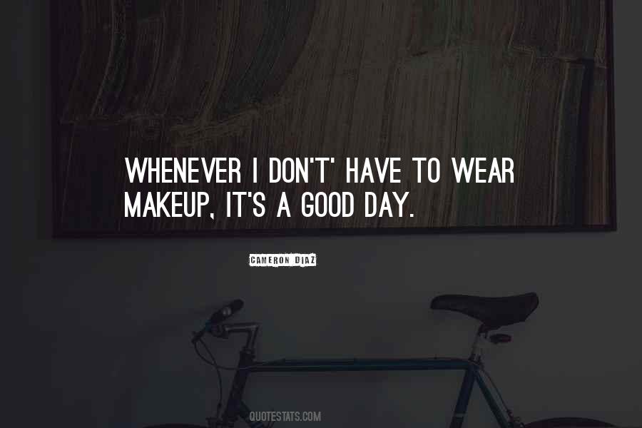 I Don't Wear Makeup Quotes #1444027