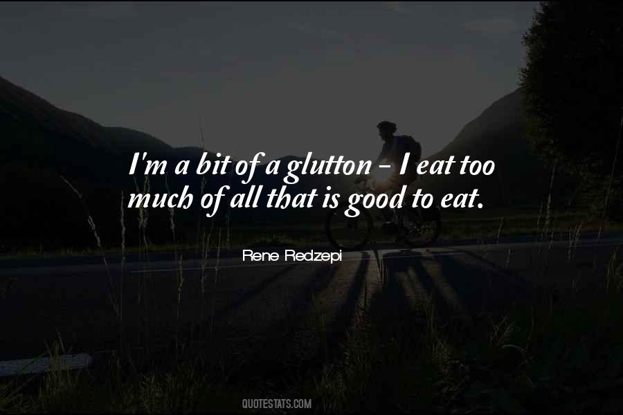 I Eat Too Much Quotes #557513