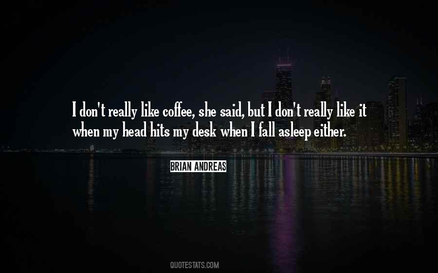 I Fall Asleep Quotes #786447