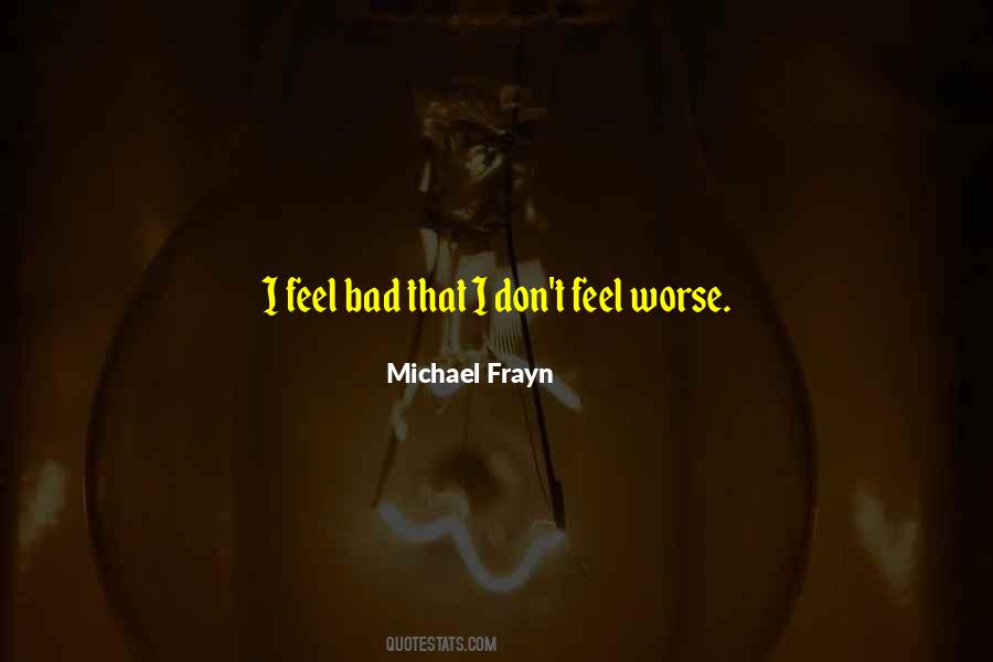 I Feel Bad Quotes #1714776