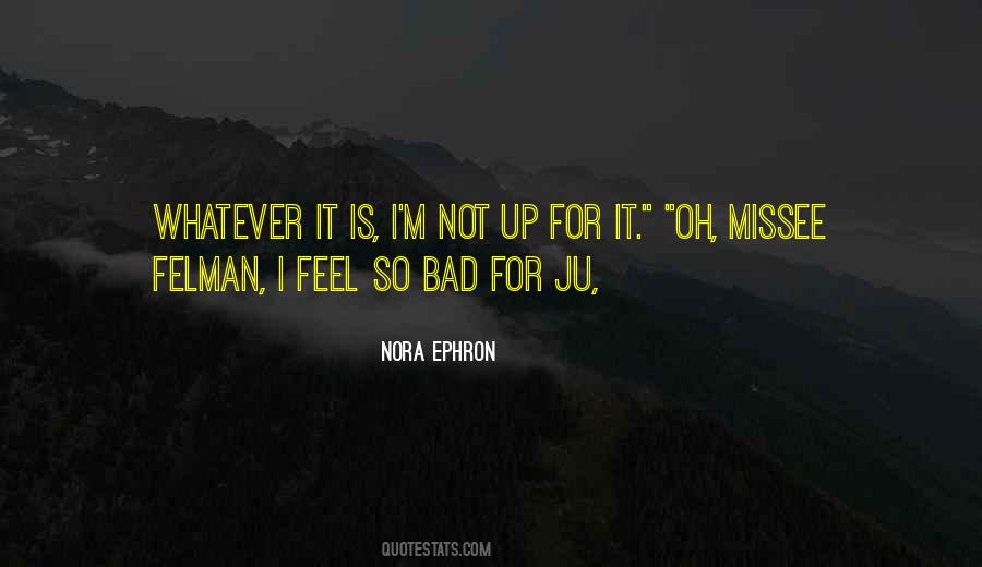 I Feel So Bad Quotes #1393710