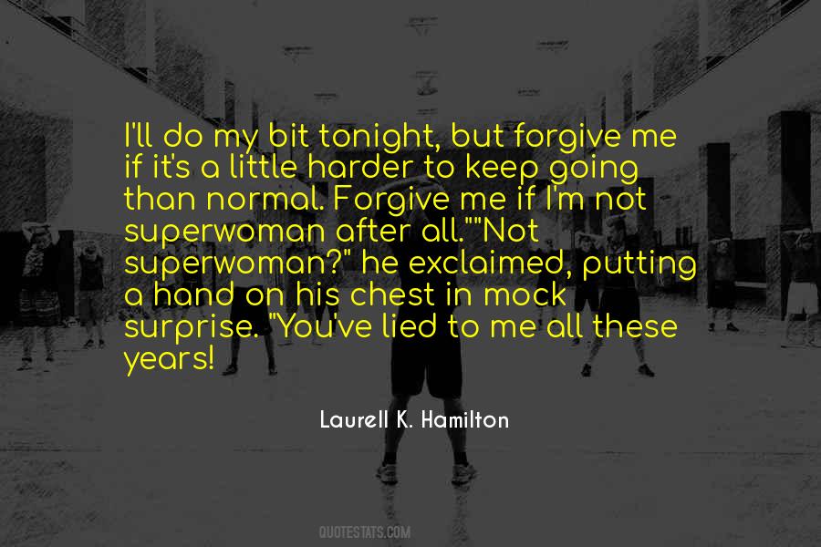 I Forgive You But Quotes #931452