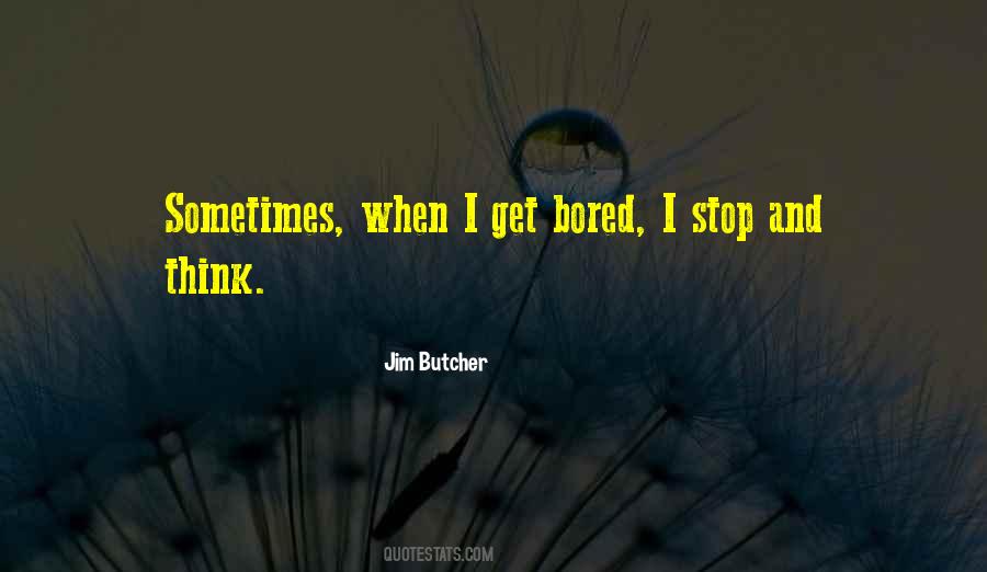 I Get Bored Quotes #1105539