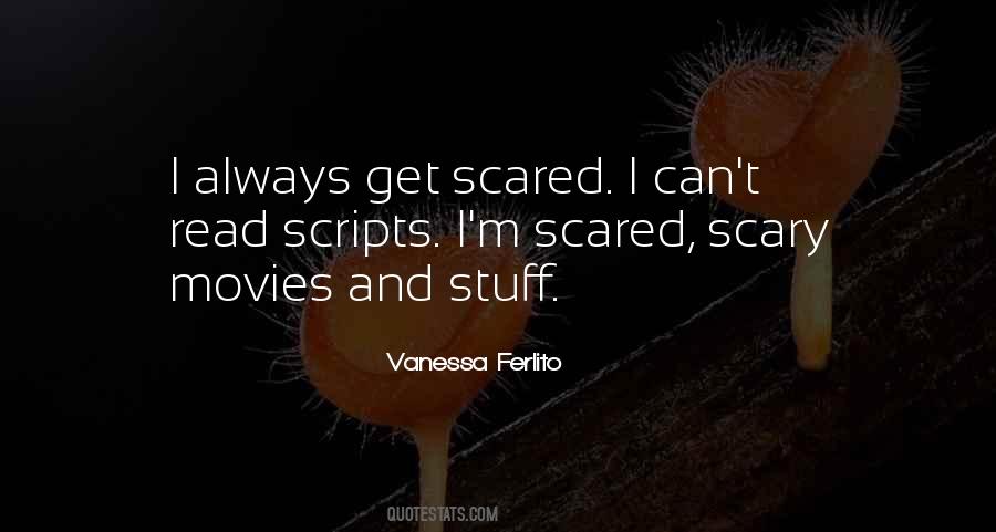 I Get Scared Quotes #420459