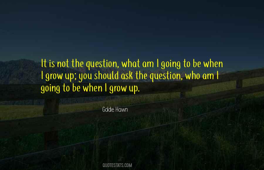 I Grow Up Quotes #223386