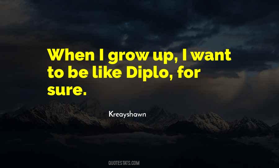 I Grow Up Quotes #362766