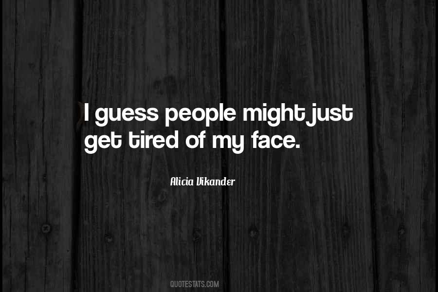 I Guess I'm Just Tired Quotes #1486964