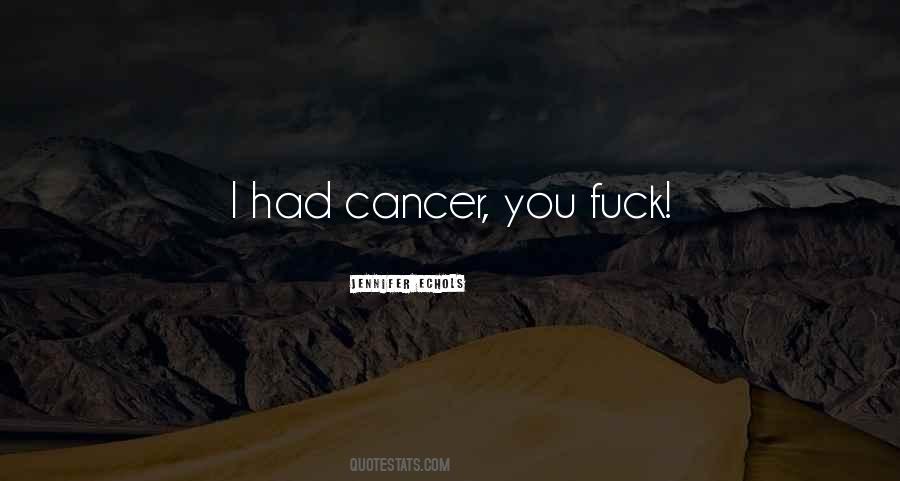 I Had Cancer Quotes #1375661