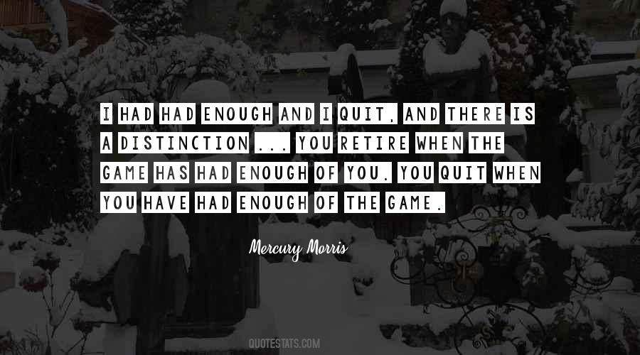 I Had Enough Of You Quotes #1516774