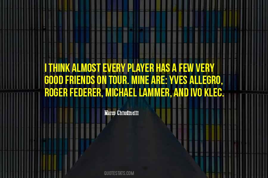 Quotes About Few Good Friends #1134317