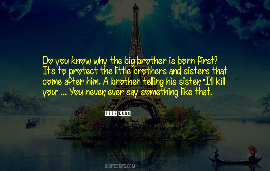 I Have No Brother And Sister Quotes #137968