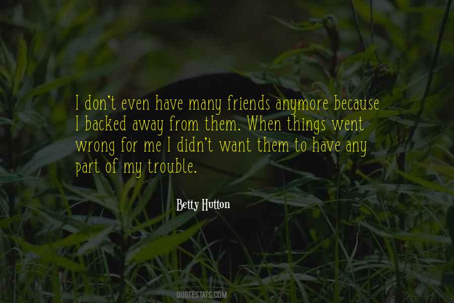 I Have No Friends Anymore Quotes #1146591