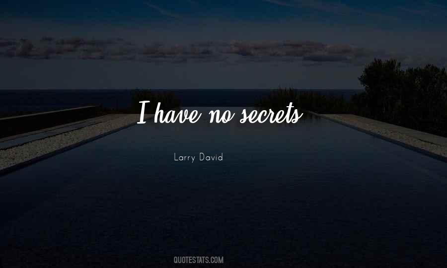 I Have No Secrets Quotes #401057