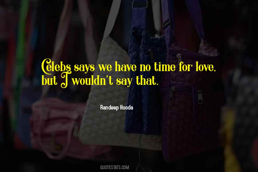 I Have No Time For Love Quotes #1227187