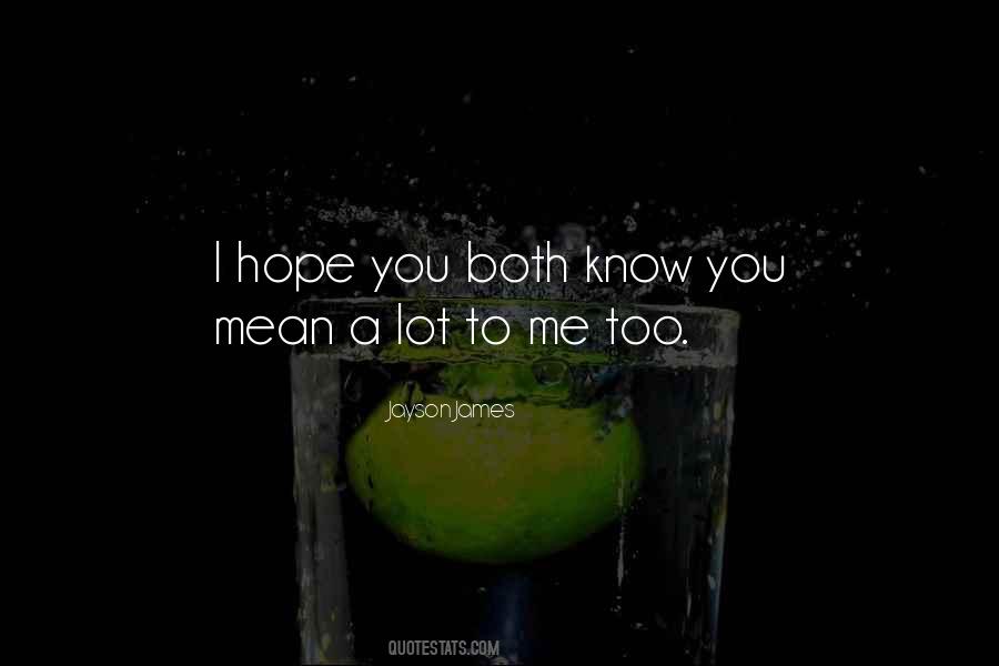 I Hope You Know What You Mean To Me Quotes #1602610