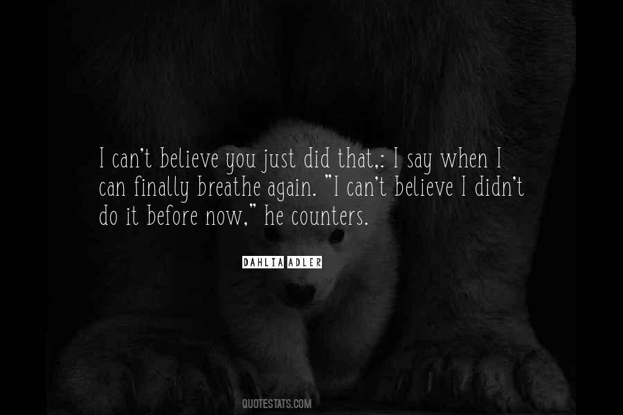 I Just Can't Believe Quotes #218389