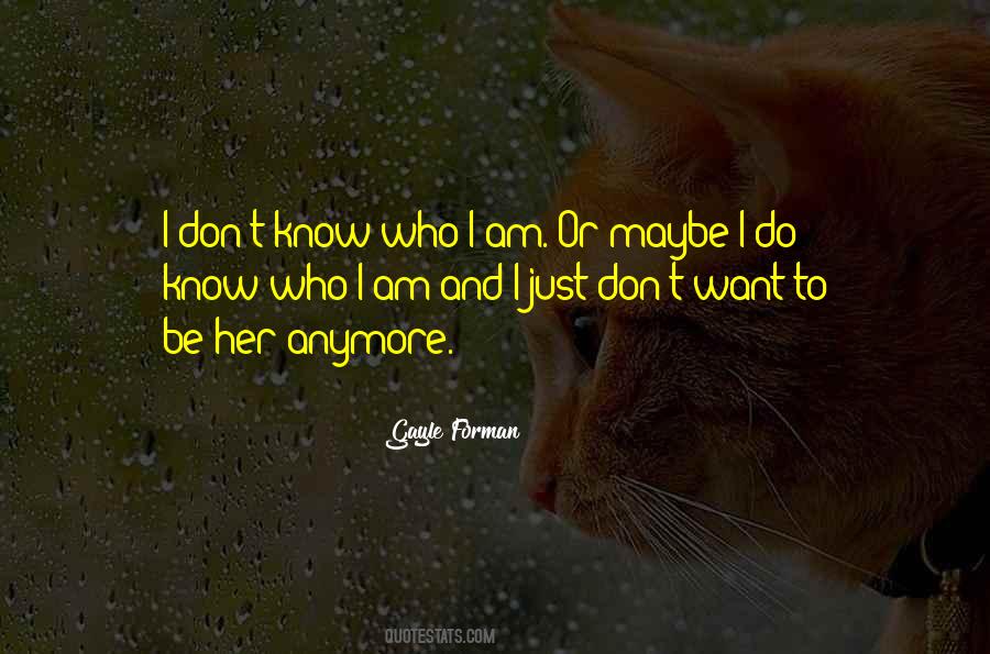 I Just Don't Know Anymore Quotes #821306