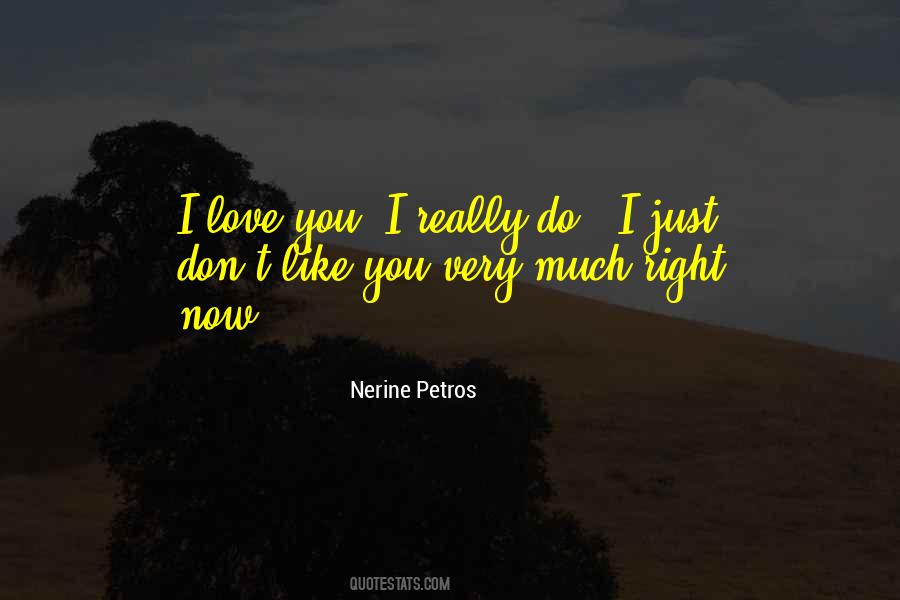 I Just Don't Like You Quotes #1414887