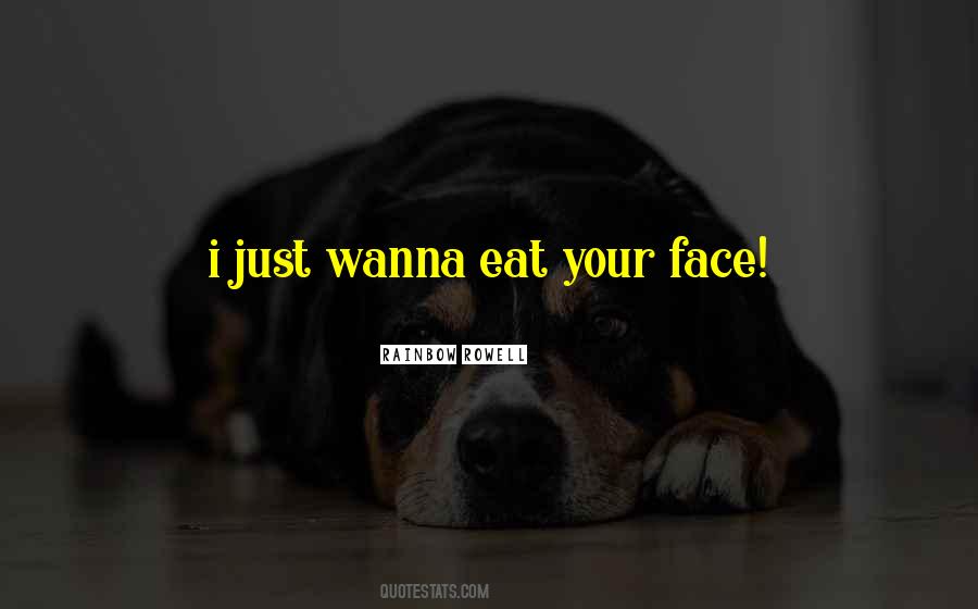 I Just Wanna Eat Quotes #1125526