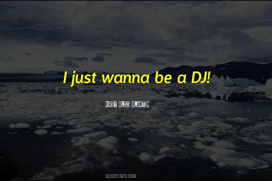 I Just Wanna Quotes #888027