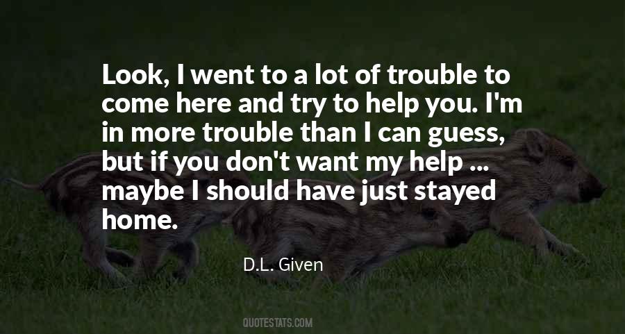 I Just Want To Help You Quotes #383938