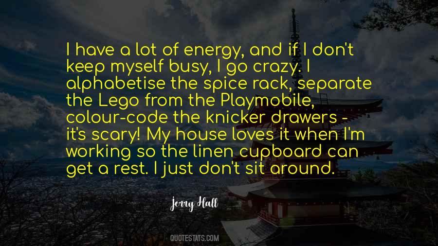 I Keep Myself Busy Quotes #301929