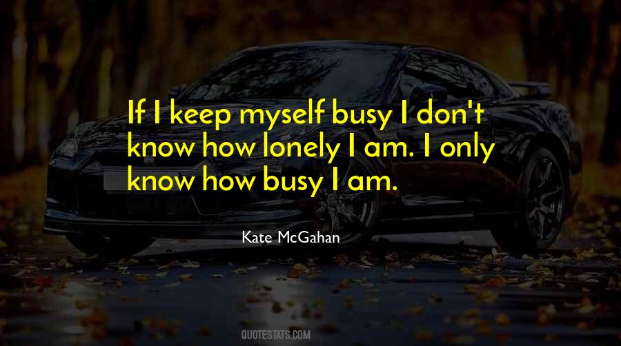 I Keep Myself Busy Quotes #9143