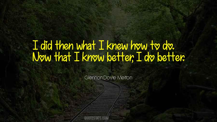 I Know Better Now Quotes #182243