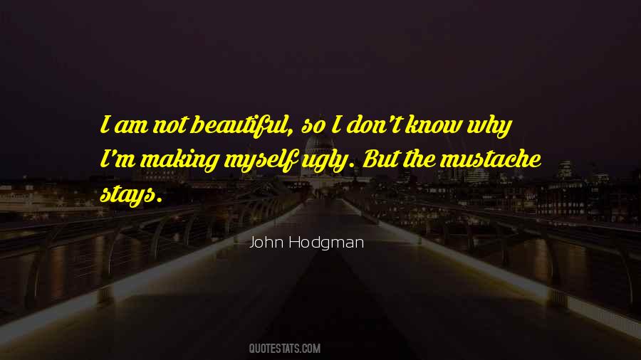 I Know I Am Ugly Quotes #1617337